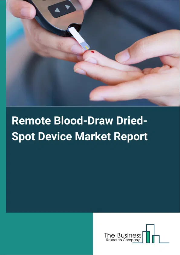Global Remote Blood-Draw Dried-Spot Device Market Report 2026 Global Remote Blood-Draw Dried-Spot Device Market Report 2026