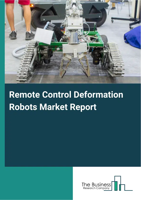 Global Remote Control Deformation Robots Market Report 2026 Global Remote Control Deformation Robots Market Report 2026