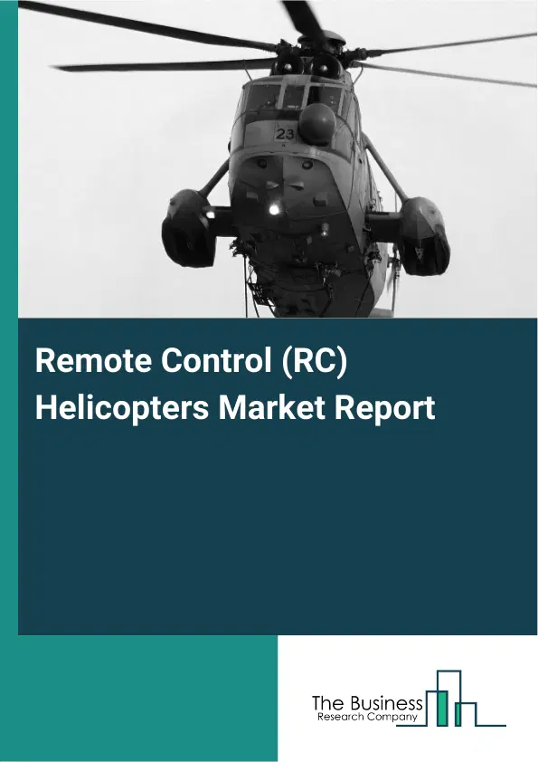 Global Remote Control (RC) Helicopters Market Report 2026 Global Remote Control (RC) Helicopters Market Report 2026