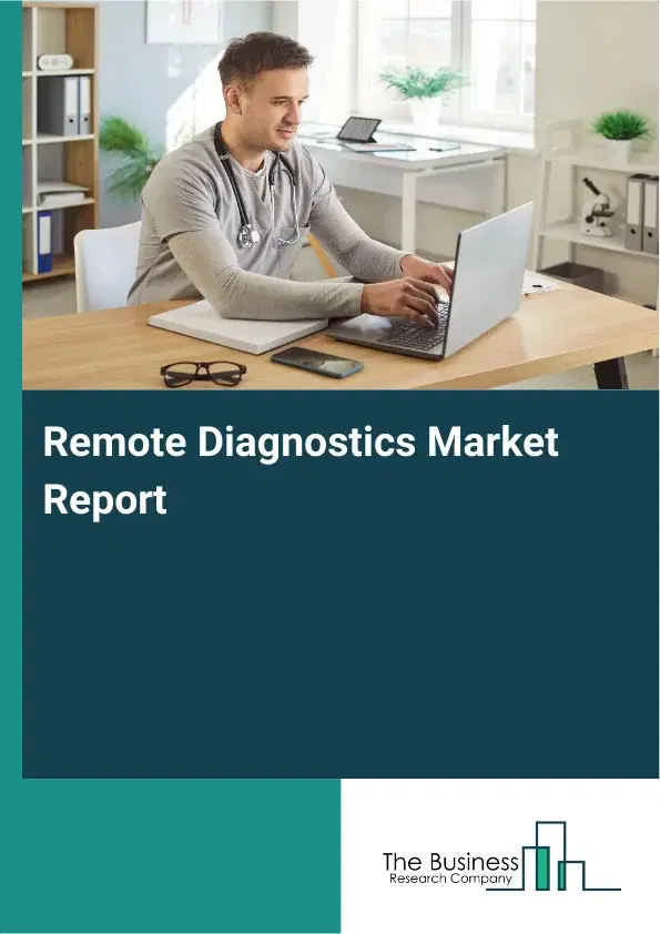 Global Remote Diagnostics Market Report 2026 Global Remote Diagnostics Market Report 2026