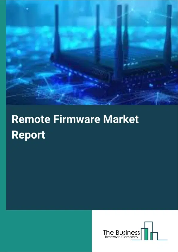 Global Remote Firmware Market Report 2026 Global Remote Firmware Market Report 2026
