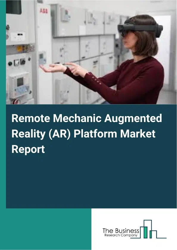 Global Remote Mechanic Augmented Reality (AR) Platform Market Report 2026 Global Remote Mechanic Augmented Reality (AR) Platform Market Report 2026
