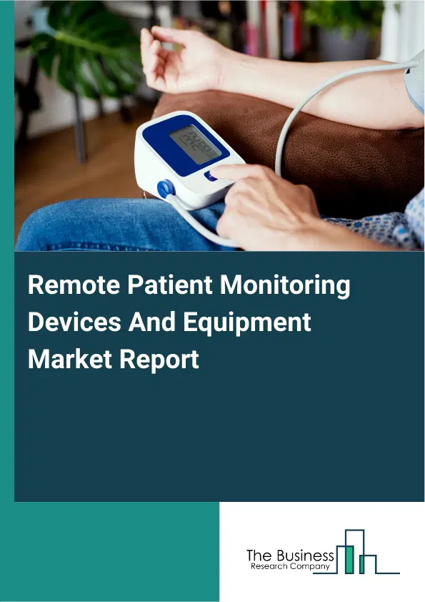 Global Remote Patient Monitoring Devices And Equipment Market Report 2026 Global Remote Patient Monitoring Devices And Equipment Market Report 2026