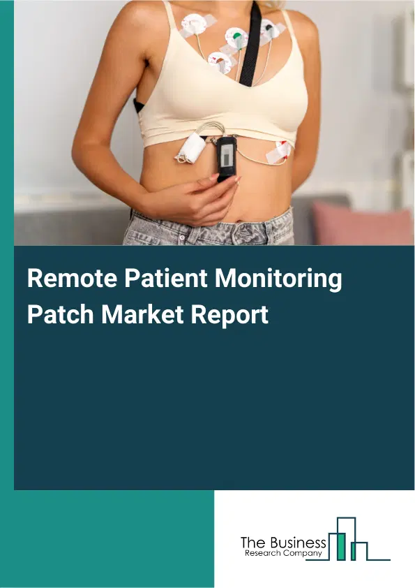Global Remote Patient Monitoring Patch Market Report 2026 Global Remote Patient Monitoring Patch Market Report 2026