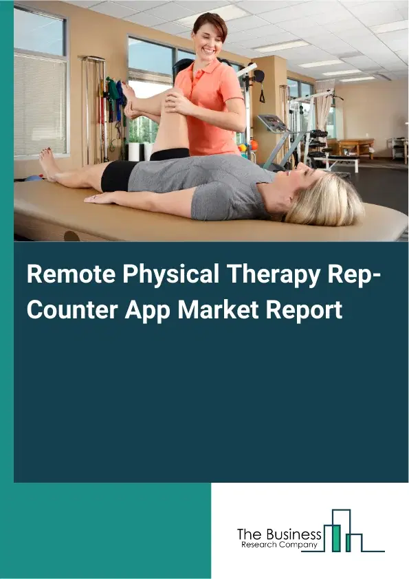 Global Remote Physical Therapy Rep-Counter App Market Report 2026 Global Remote Physical Therapy Rep-Counter App Market Report 2026
