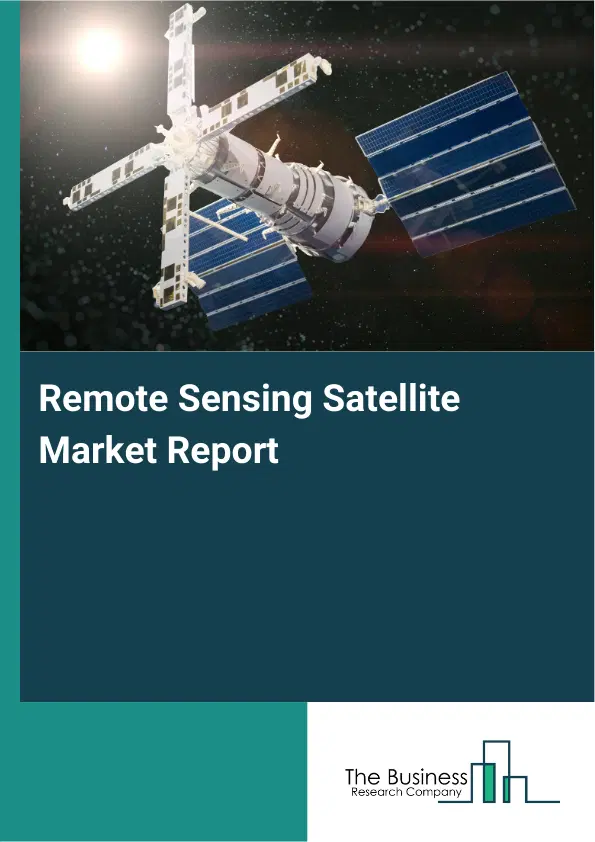 Global Remote Sensing Satellite Market Report 2026 Global Remote Sensing Satellite Market Report 2026
