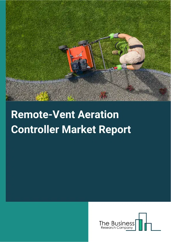 Global Remote-Vent Aeration Controller Market Report 2026 Global Remote-Vent Aeration Controller Market Report 2026