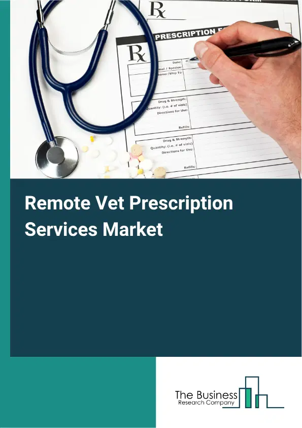 Remote Vet Prescription Services Market Report 2026 Remote Vet Prescription Services Market Report 2026