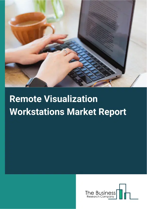 Global Remote Visualization Workstations Market Report 2026 Global Remote Visualization Workstations Market Report 2026
