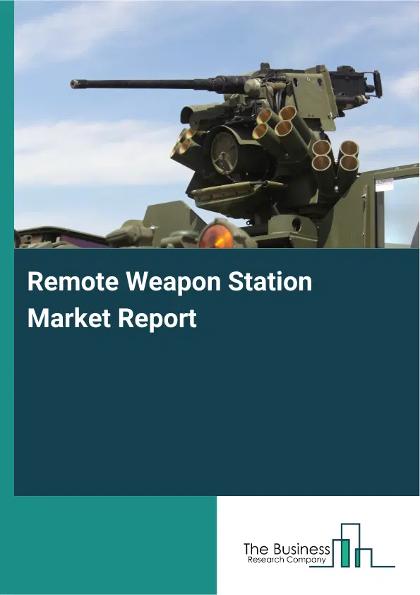 Global Remote Weapon Station Market Report 2026 Global Remote Weapon Station Market Report 2026