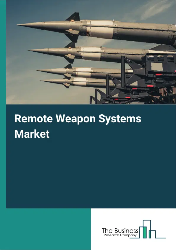 Remote Weapon Systems Market Report 2026 Remote Weapon Systems Market Report 2026