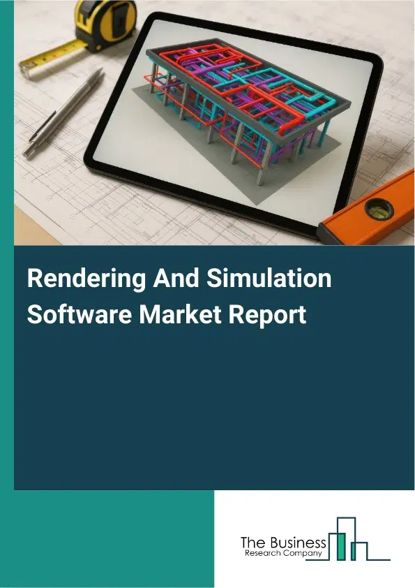 Global Rendering And Simulation Software Market Report 2026 Global Rendering And Simulation Software Market Report 2026