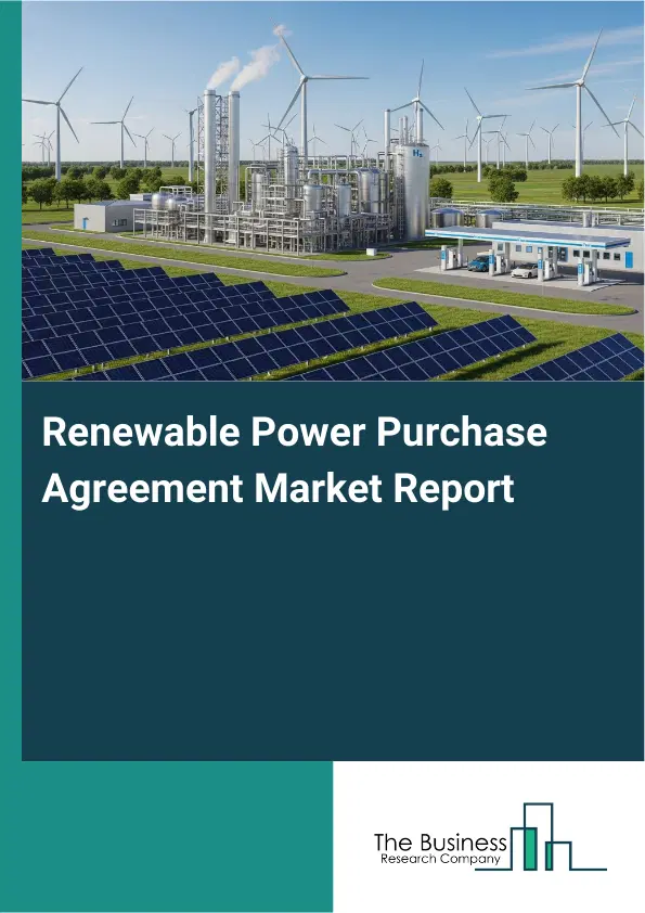 Global Renewable Power Purchase Agreement Market Report 2026 Global Renewable Power Purchase Agreement Market Report 2026