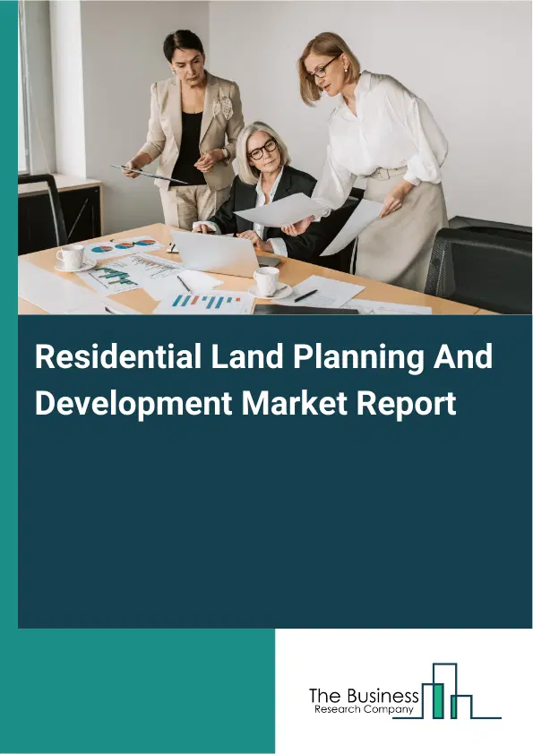Global Residential Land Planning And Development Market Report 2026 Global Residential Land Planning And Development Market Report 2026