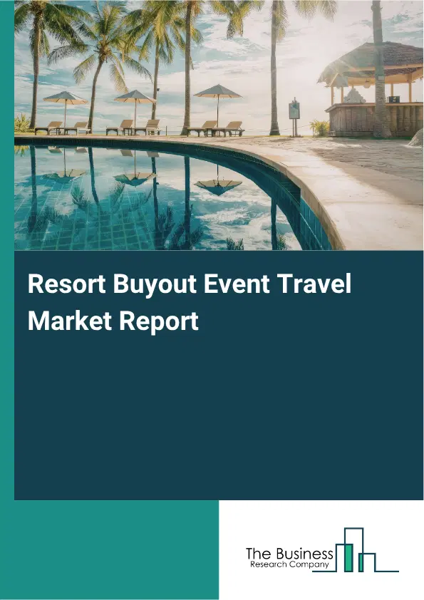 Resort Buyout Event Travel Market Report 2026 Resort Buyout Event Travel Market Report 2026