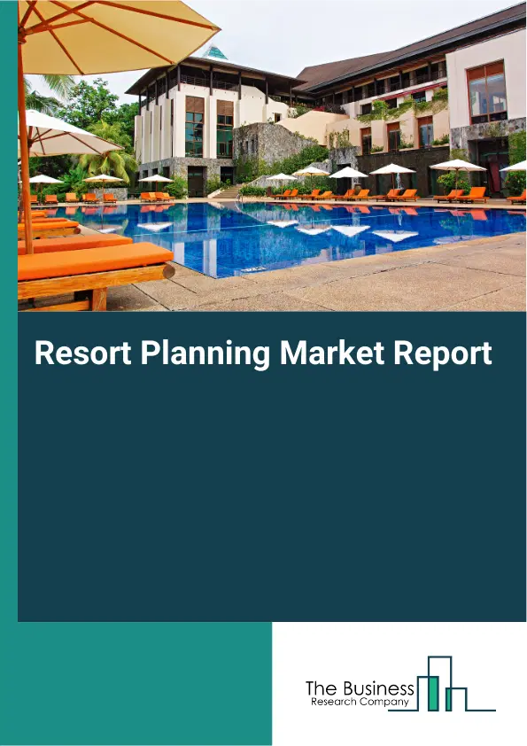 Global Resort Planning Market Report 2026 Global Resort Planning Market Report 2026