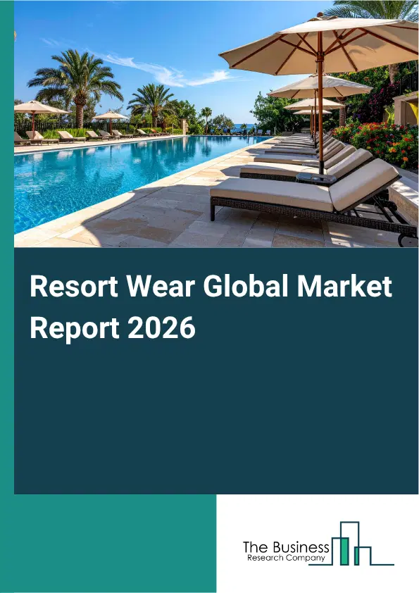 Resort Wear Market Report 2026 Resort Wear Market Report 2026