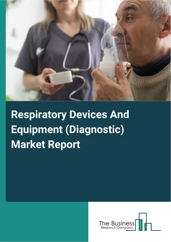 Global Respiratory Devices And Equipment (Diagnostic) Market Report 2026 Global Respiratory Devices And Equipment (Diagnostic) Market Report 2026