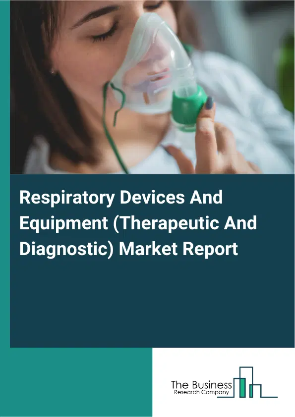 Global Respiratory Devices And Equipment (Therapeutic And Diagnostic) Market Report 2026 Global Respiratory Devices And Equipment (Therapeutic And Diagnostic) Market Report 2026