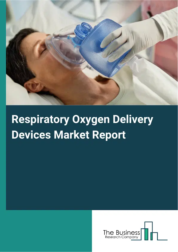 Global Respiratory Oxygen Delivery Devices Market Report 2026 Global Respiratory Oxygen Delivery Devices Market Report 2026
