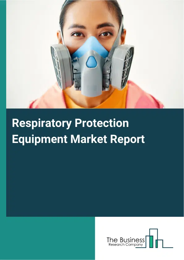 Global Respiratory Protection Equipment Market Report 2026 Global Respiratory Protection Equipment Market Report 2026