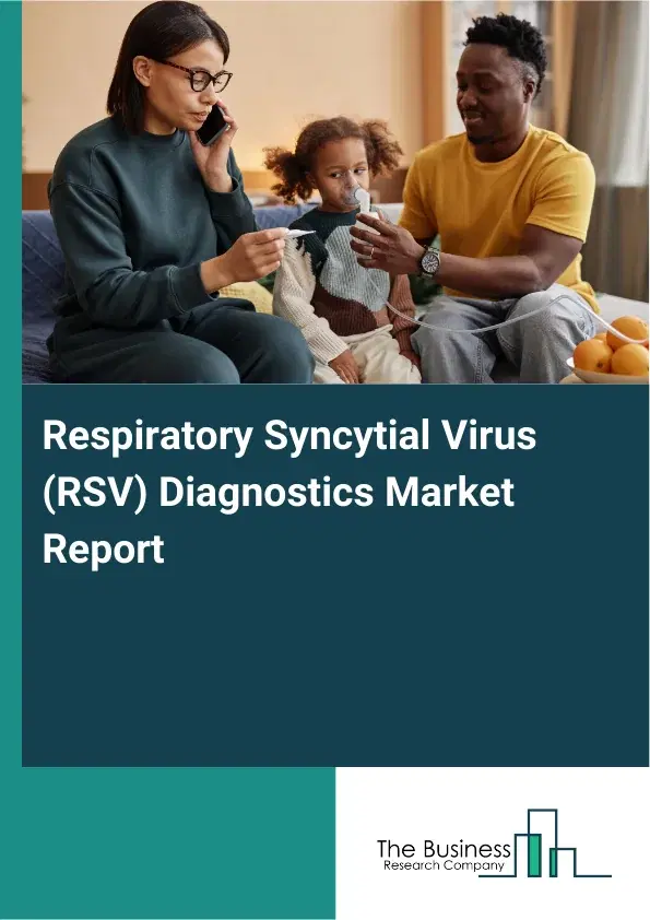 Global Respiratory Syncytial Virus (RSV) Diagnostics Market Report 2026 Global Respiratory Syncytial Virus (RSV) Diagnostics Market Report 2026