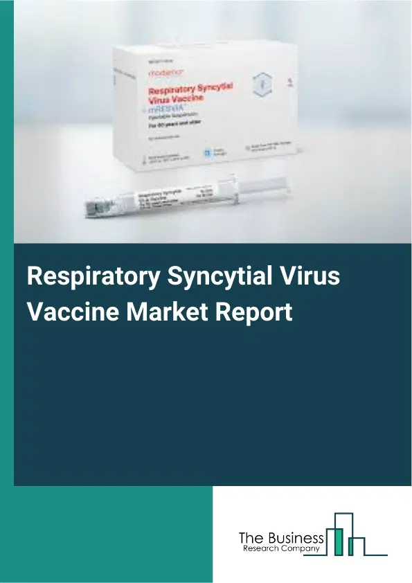 Global Respiratory Syncytial Virus Vaccine Market Report 2026 Global Respiratory Syncytial Virus Vaccine Market Report 2026