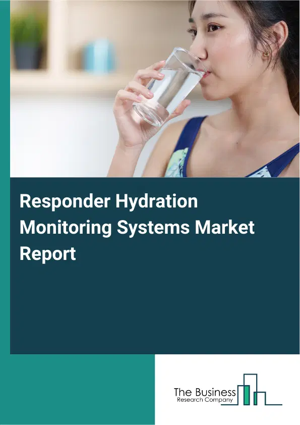 Global Responder Hydration Monitoring Systems Market Report 2026 Global Responder Hydration Monitoring Systems Market Report 2026