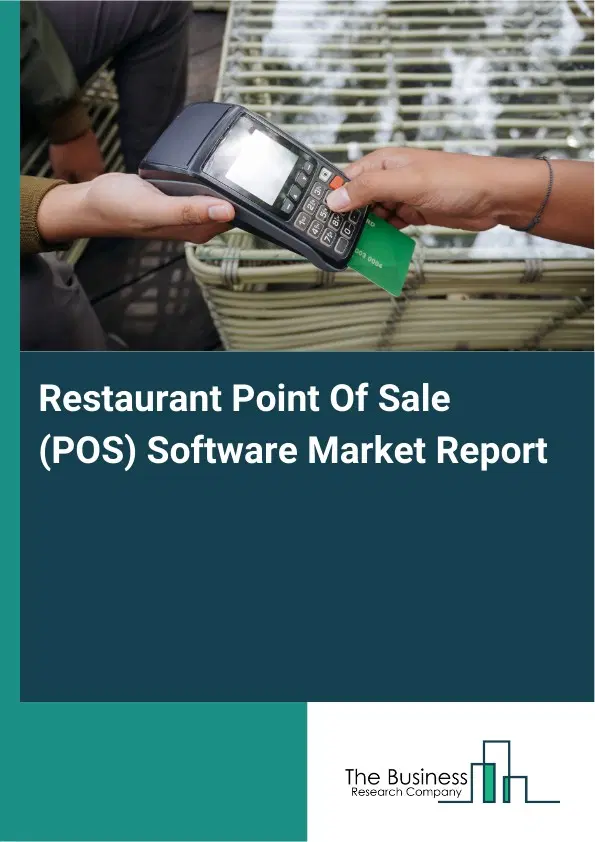 Global Restaurant Point Of Sale (POS) Software Market Report 2026 Global Restaurant Point Of Sale (POS) Software Market Report 2026