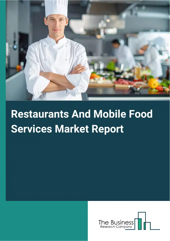 Global Restaurants And Mobile Food Services Market Report 2026 Global Restaurants And Mobile Food Services Market Report 2026