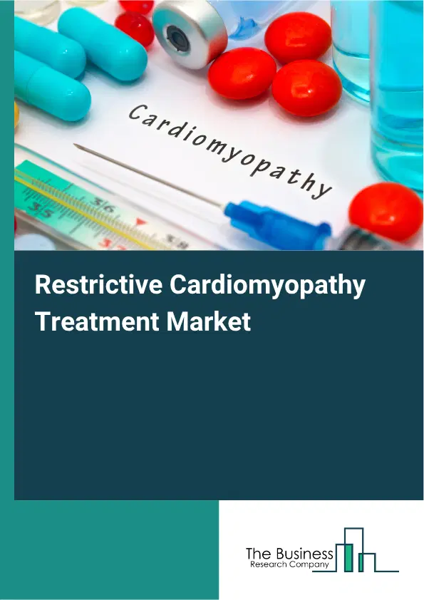 Restrictive Cardiomyopathy Treatment Market Report 2026 Restrictive Cardiomyopathy Treatment Market Report 2026