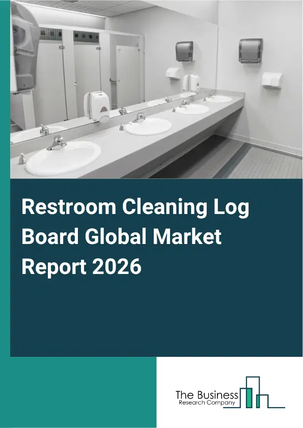 Restroom Cleaning Log Board Market Report 2026 Restroom Cleaning Log Board Market Report 2026