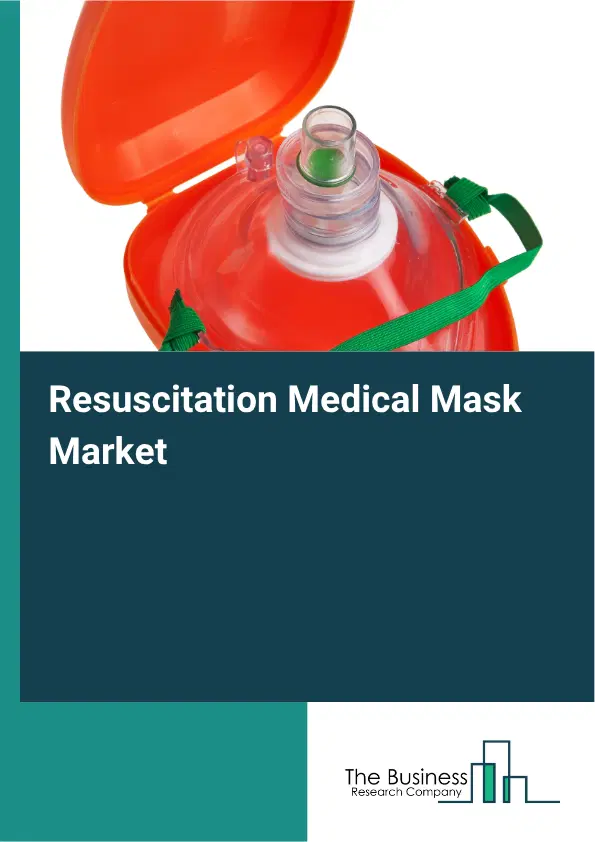 Resuscitation Medical Mask Market Report 2026 Resuscitation Medical Mask Market Report 2026
