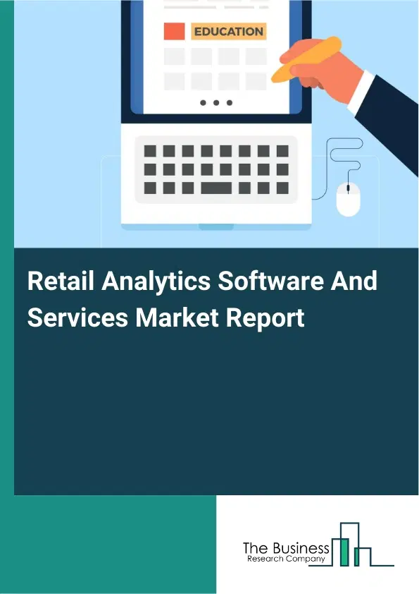 Global Retail Analytics Software And Services Market Report 2026 Global Retail Analytics Software And Services Market Report 2026