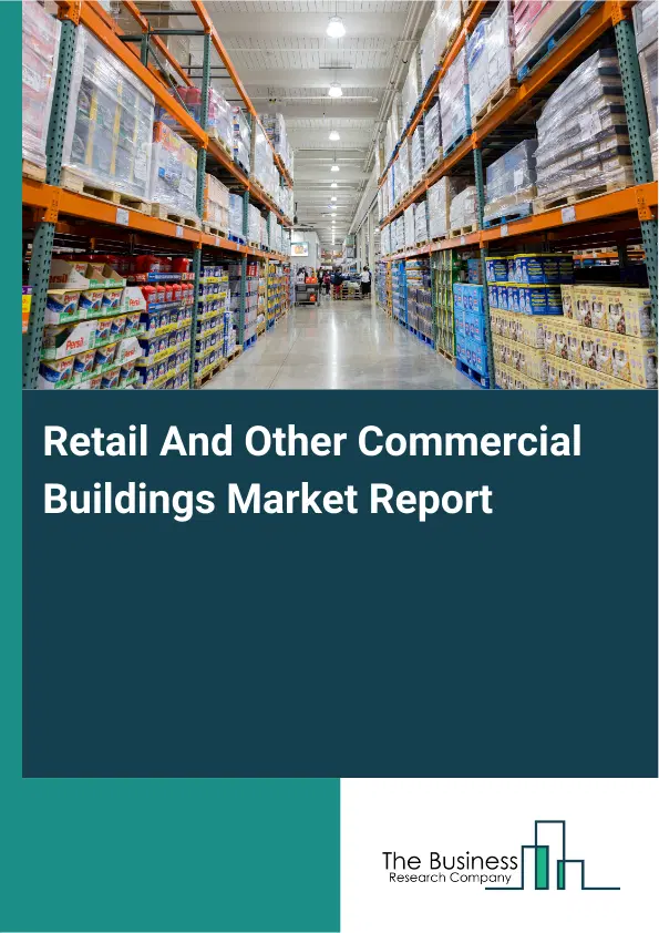 Global Retail And Other Commercial Buildings Market Report 2026 Global Retail And Other Commercial Buildings Market Report 2026