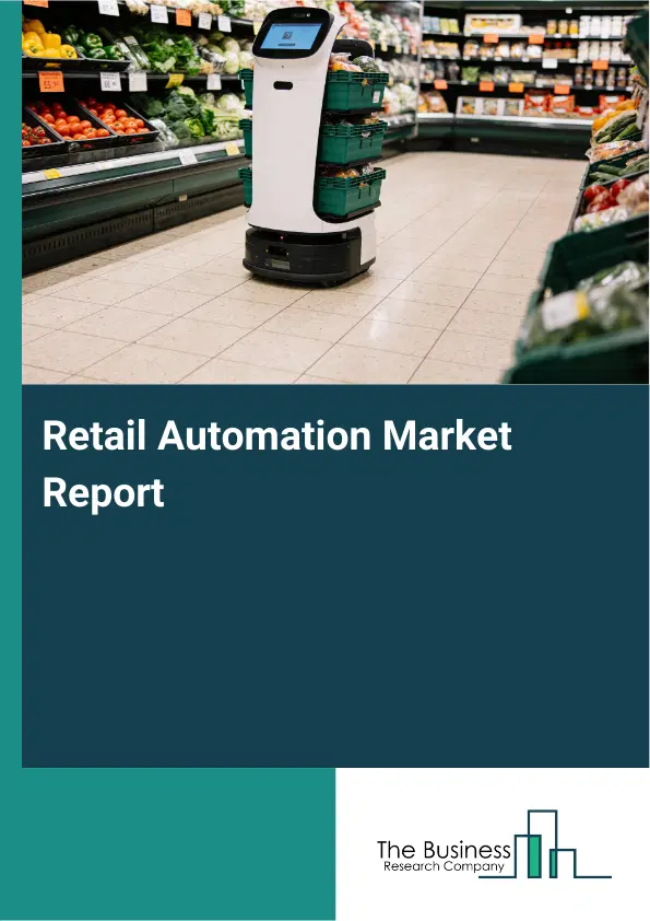 Global Retail Automation Market Report 2026 Global Retail Automation Market Report 2026