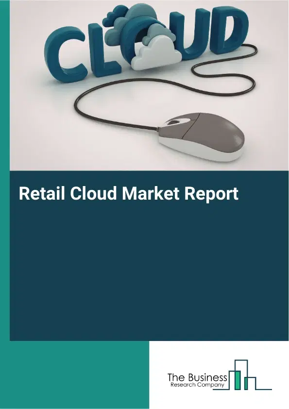 Global Retail Cloud Market Report 2026 Global Retail Cloud Market Report 2026
