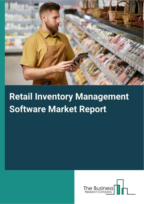 Global Retail Inventory Management Software Market Report 2026 Global Retail Inventory Management Software Market Report 2026