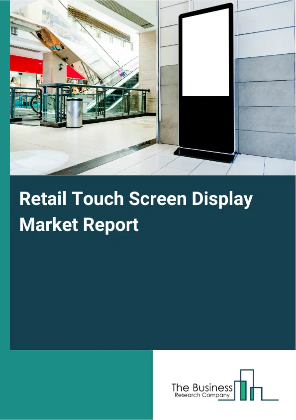 Global Retail Touch Screen Display Market Report 2026 Global Retail Touch Screen Display Market Report 2026