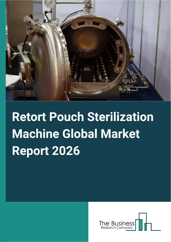 Retort Pouch Sterilization Machine Market Report 2026 Retort Pouch Sterilization Machine Market Report 2026