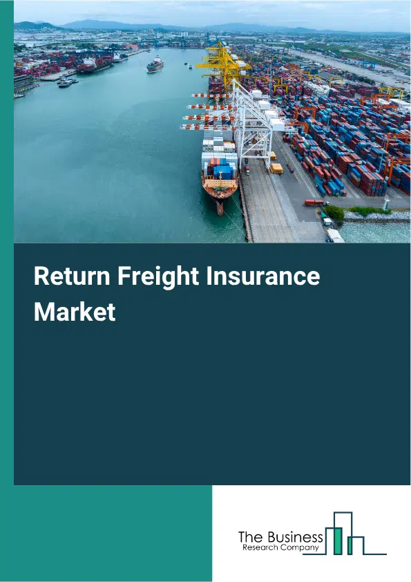 Return Freight Insurance Market Report 2026 Return Freight Insurance Market Report 2026