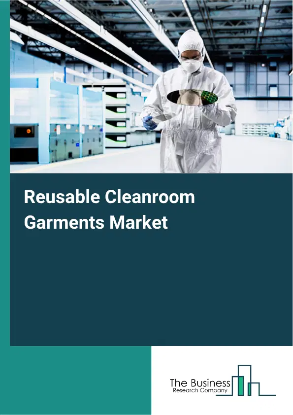 Reusable Cleanroom Garments Market Report 2026 Reusable Cleanroom Garments Market Report 2026