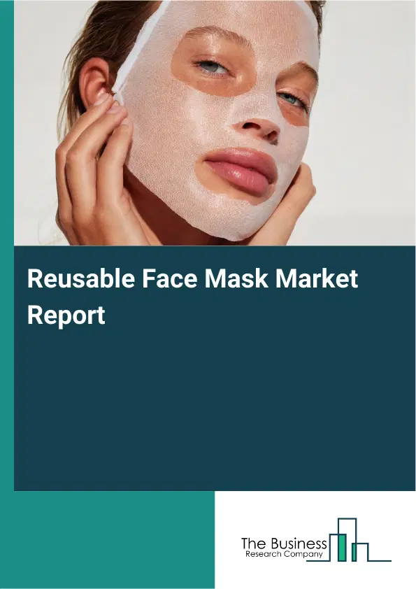 Global Reusable Face Mask Market Report 2026 Global Reusable Face Mask Market Report 2026