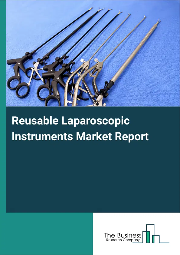 Global Reusable Laparoscopic Instruments Market Report 2026 Global Reusable Laparoscopic Instruments Market Report 2026