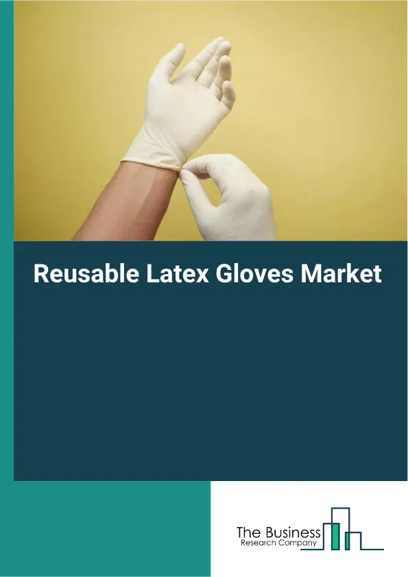 Reusable Latex Gloves Market Report 2026 Reusable Latex Gloves Market Report 2026