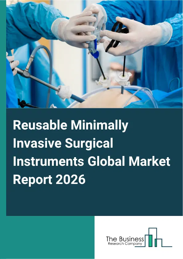 Reusable Minimally Invasive Surgical Instruments Market Report 2026 Reusable Minimally Invasive Surgical Instruments Market Report 2026