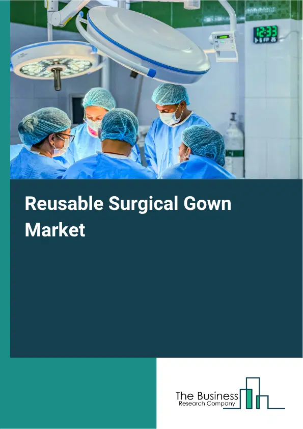 Reusable Surgical Gown Market Report 2026 Reusable Surgical Gown Market Report 2026
