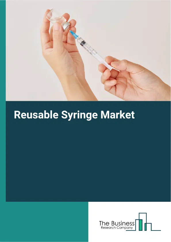Reusable Syringe Market Report 2026 Reusable Syringe Market Report 2026