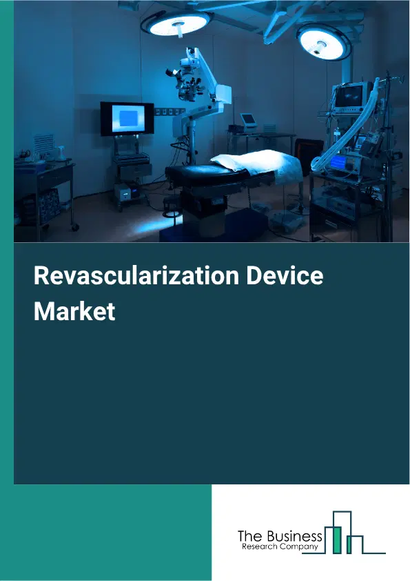Revascularization Device Market Report 2026 Revascularization Device Market Report 2026