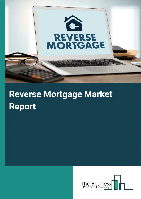 Global Reverse Mortgage Market Report 2026 Global Reverse Mortgage Market Report 2026